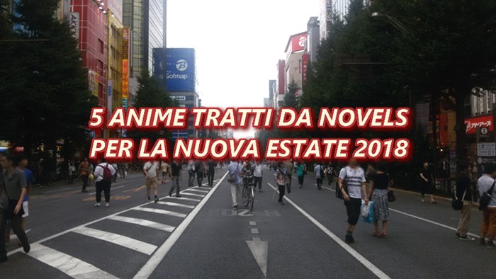 5 Anime basati su delle Novels per la nuova estate 2018